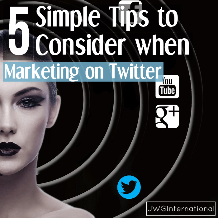 Twitter Marketing: 5 Simple Tips to Consider when Marketing on Twitter ...