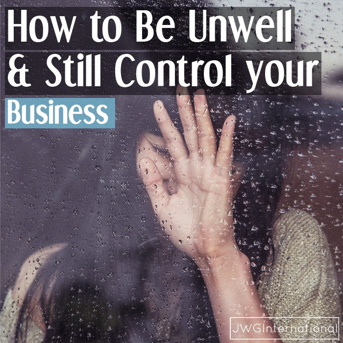 How to Be Unwell and Still Control your Business